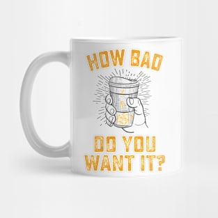 How Bad Do You Want It? (Coffee) Mug